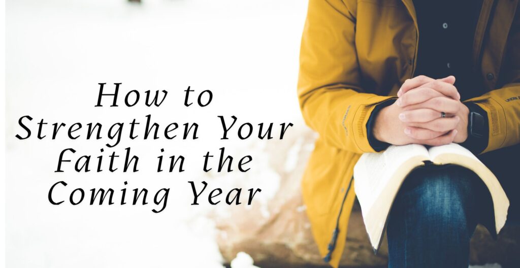 How to Strengthen Your Faith in the Coming Year