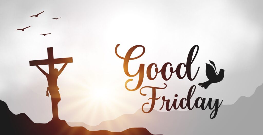 What Is Good Friday Celebrated For and Why It Is Important